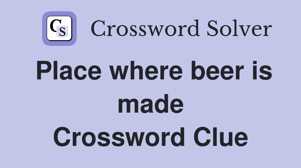 Place where beer is made Crossword Clue