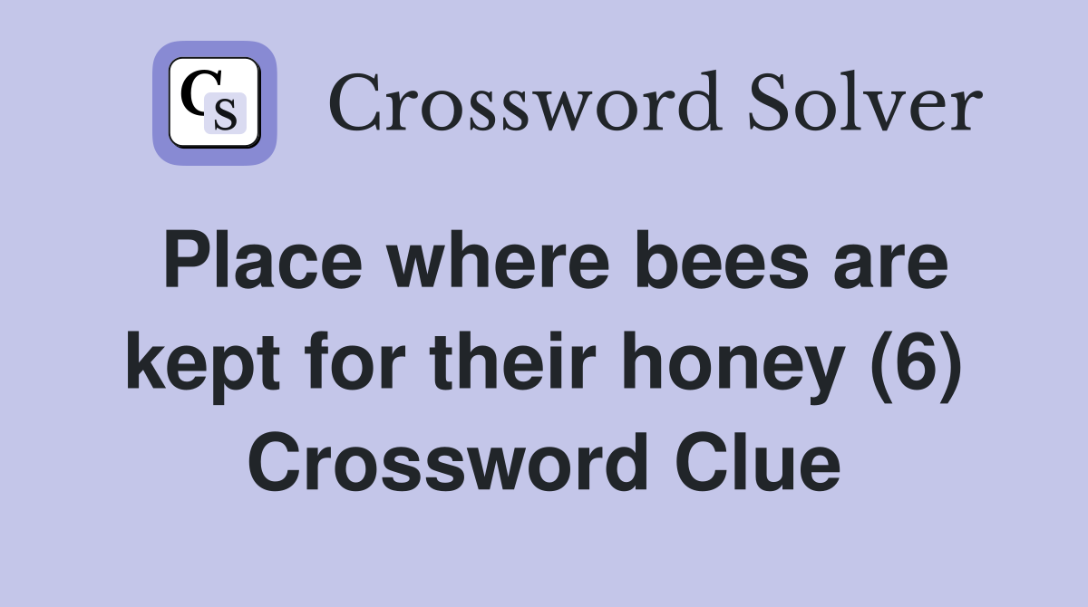 Place where bees are kept for their honey (6) Crossword Clue