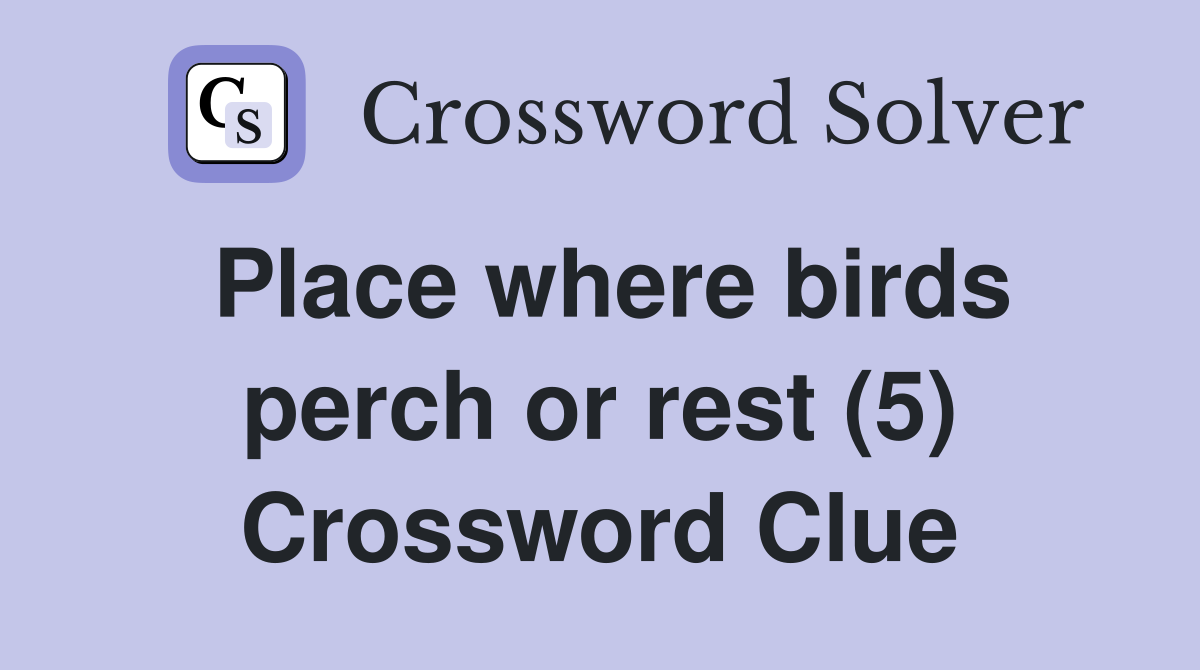 Place where birds perch or rest (5) Crossword Clue