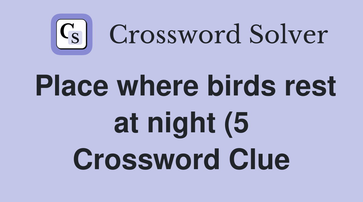Place where birds rest at night (5) Crossword Clue Answers Place where birds rest at night (5) Crossword Clue Answers