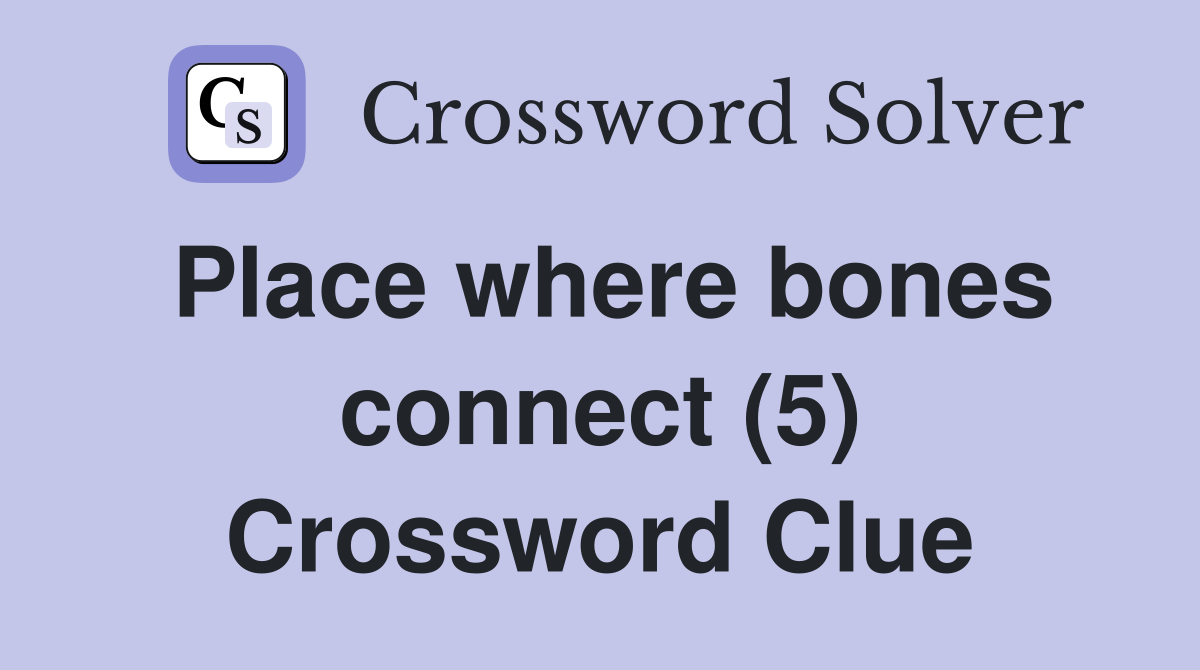 Place where bones connect (5) Crossword Clue