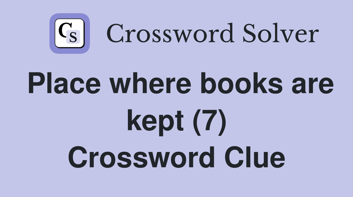 Place where books are kept (7) Crossword Clue