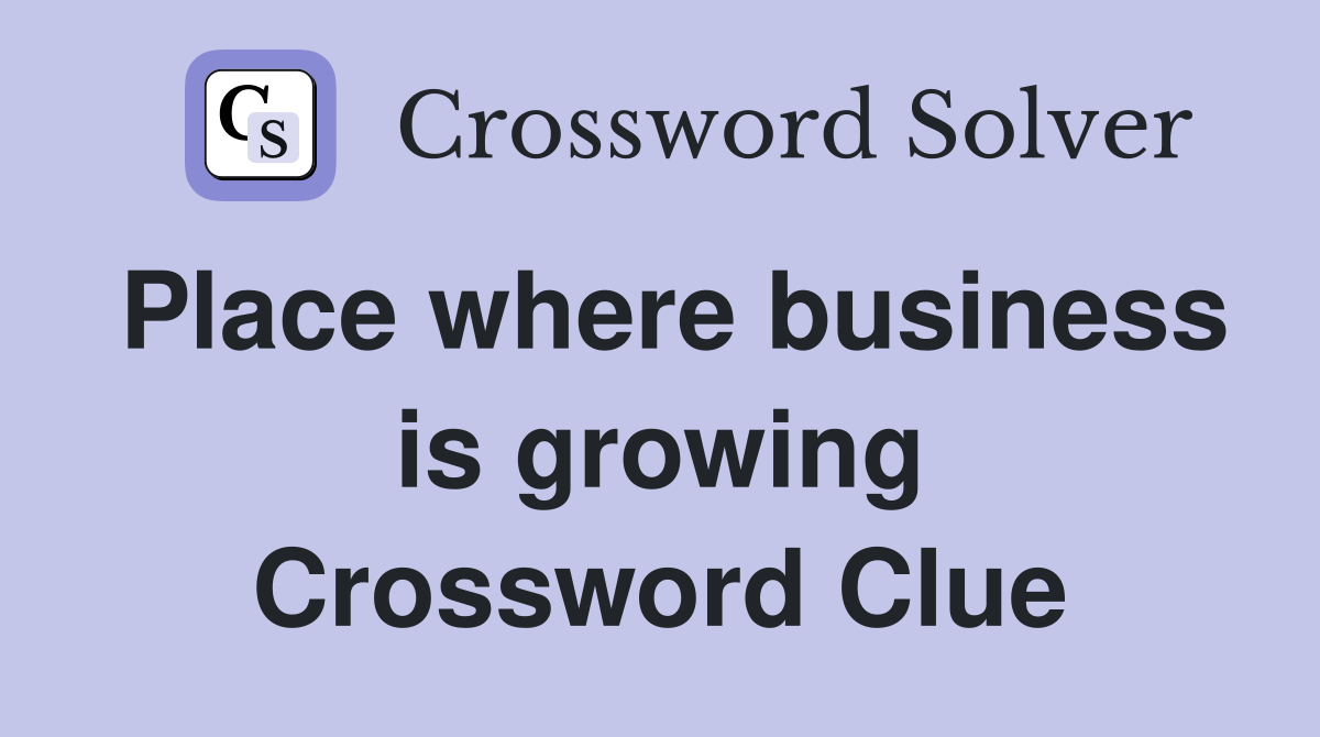 Place where business is growing Crossword Clue