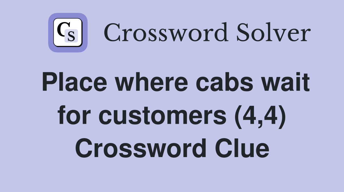 Place where cabs wait for customers (4,4) Crossword Clue