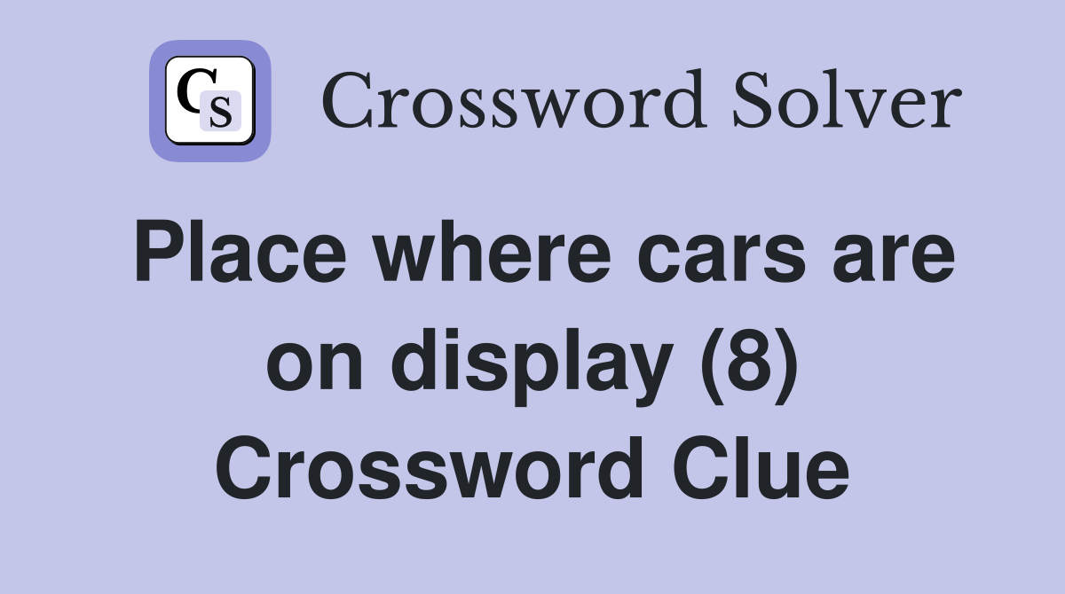 Place where cars are on display (8) Crossword Clue