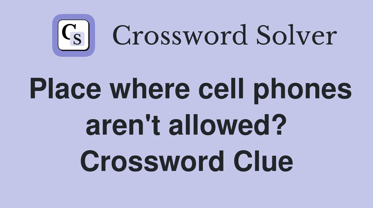 Place where cell phones aren't allowed? Crossword Clue