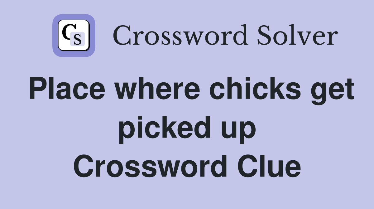 Place where chicks get picked up Crossword Clue