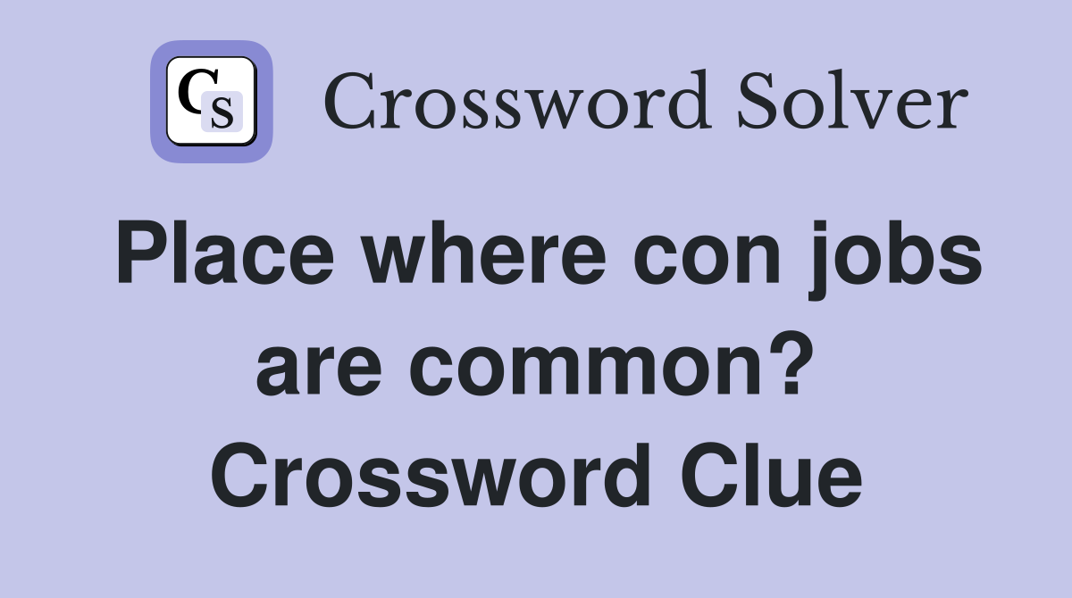 Place where con jobs are common? Crossword Clue