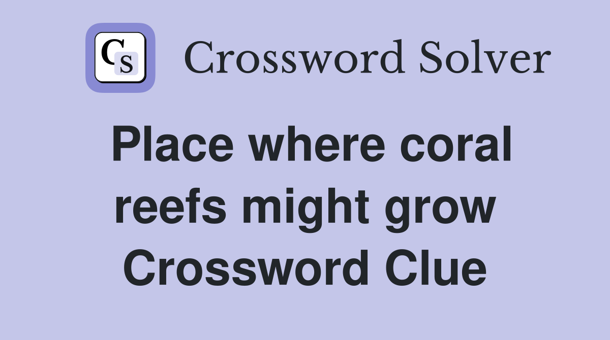 Place where coral reefs might grow Crossword Clue