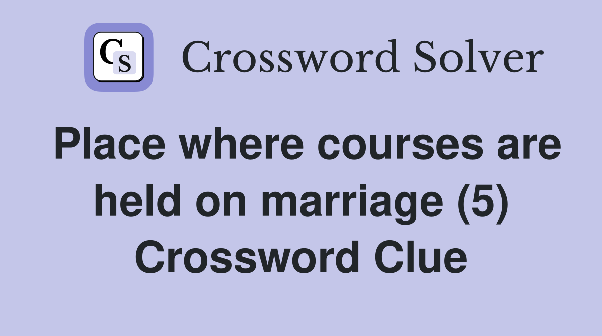 Place where courses are held on marriage (5) Crossword Clue