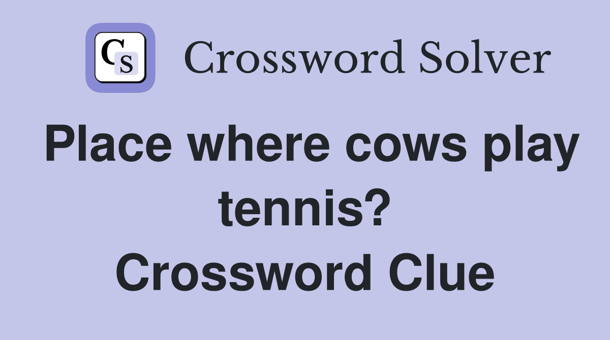 Place where cows play tennis? Crossword Clue
