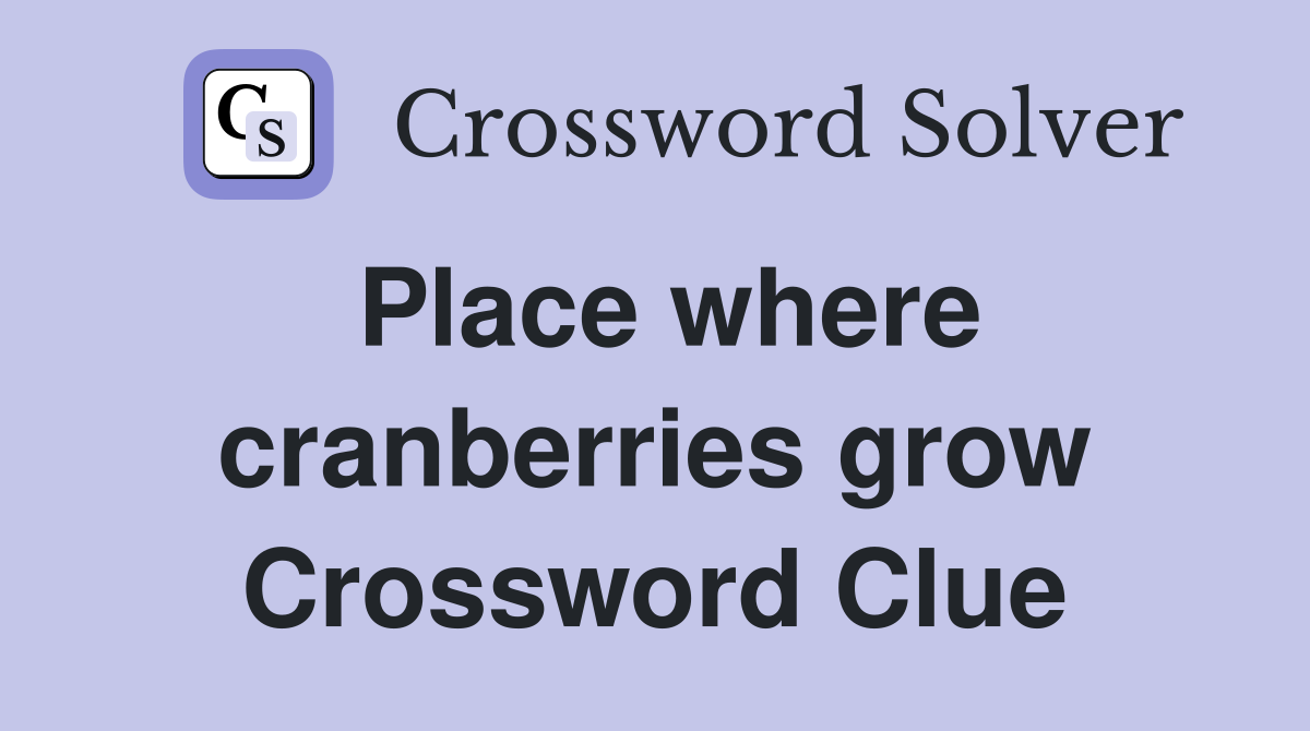 Place where cranberries grow Crossword Clue