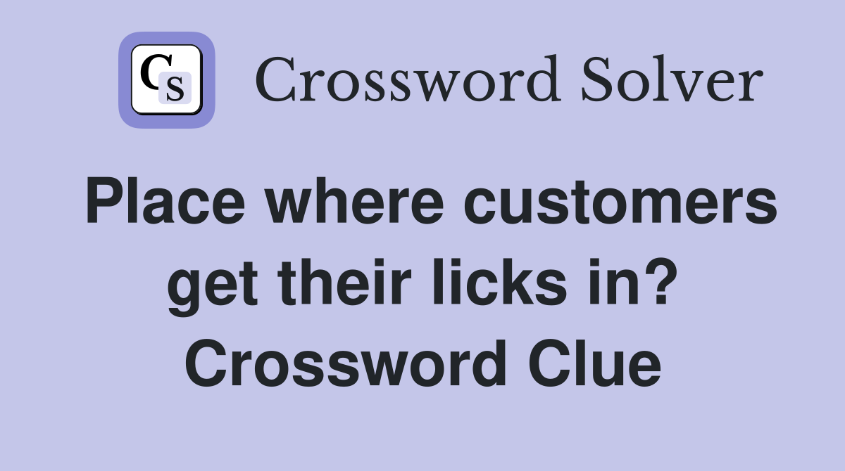 Place where customers get their licks in? Crossword Clue