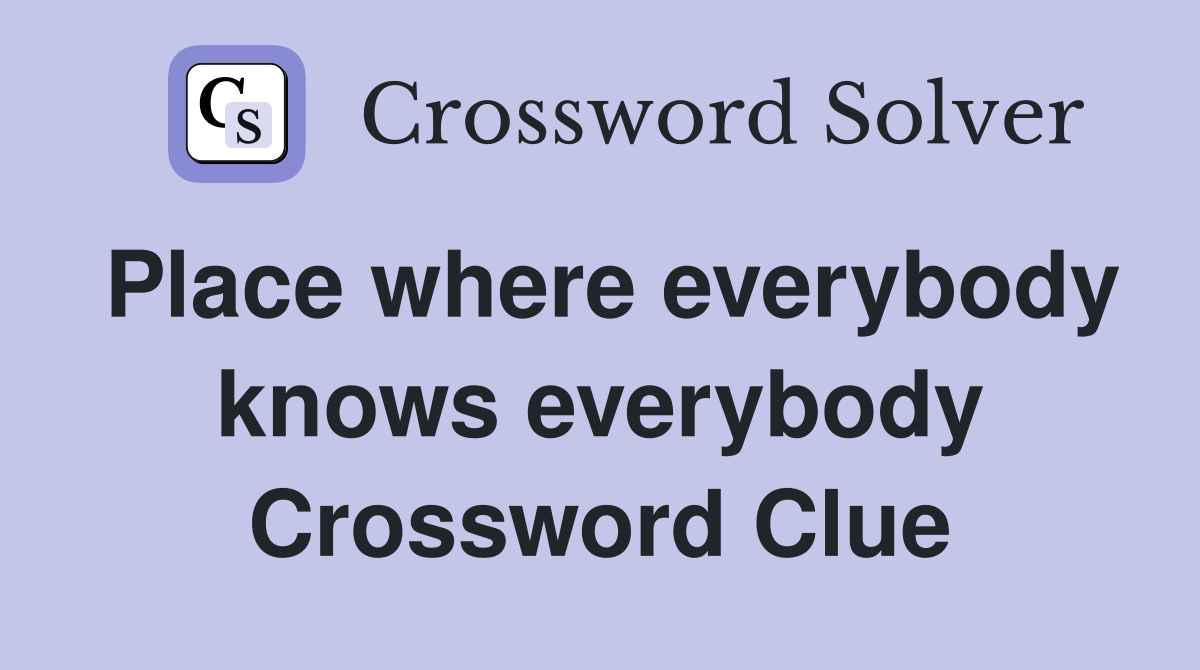 Place where everybody knows everybody Crossword Clue