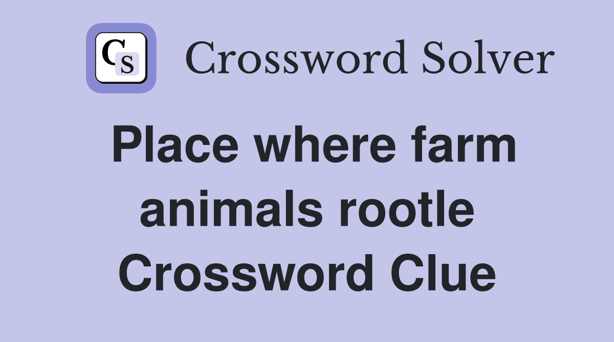 Place where farm animals rootle Crossword Clue