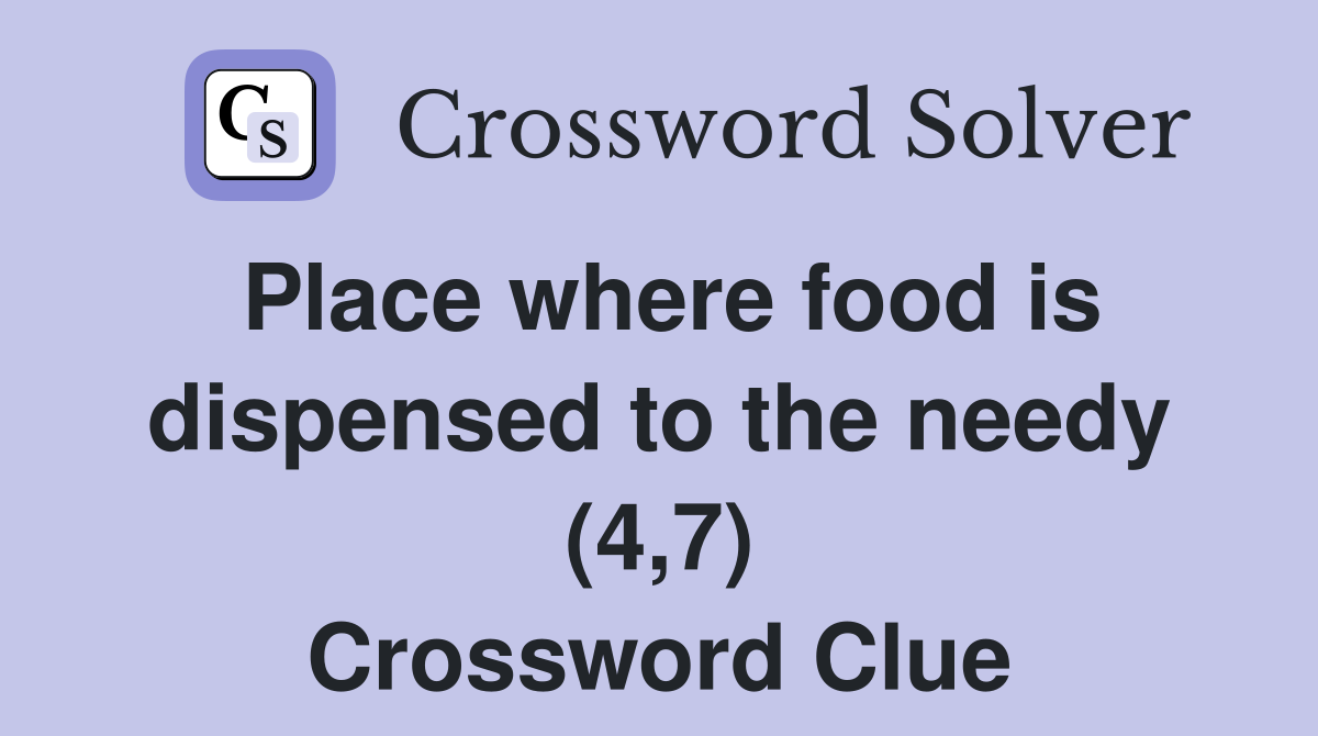 Place where food is dispensed to the needy (4,7) Crossword Clue