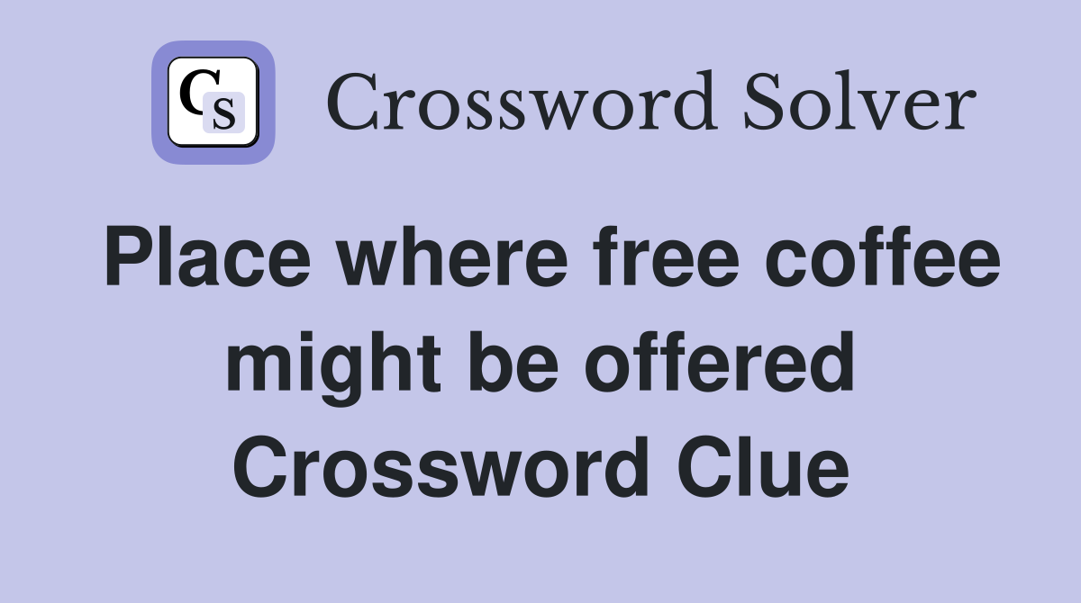 Place where free coffee might be offered Crossword Clue