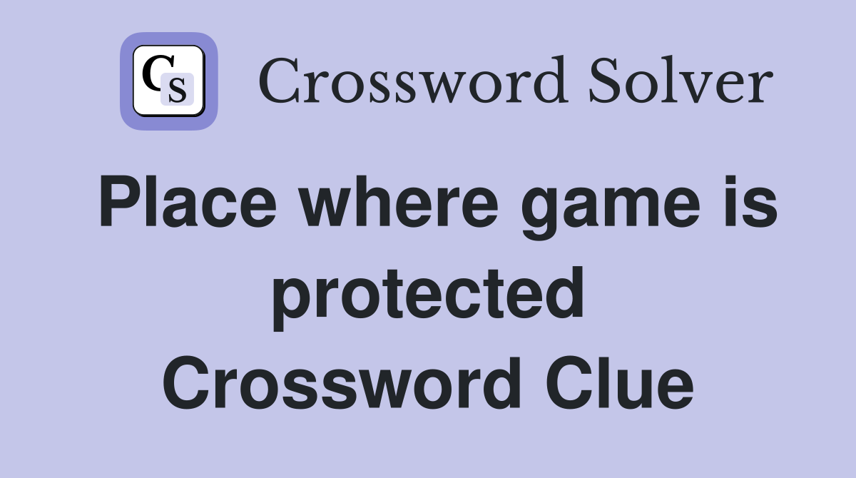 Place where game is protected Crossword Clue