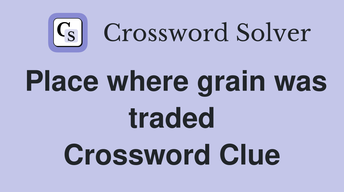 Place where grain was traded Crossword Clue