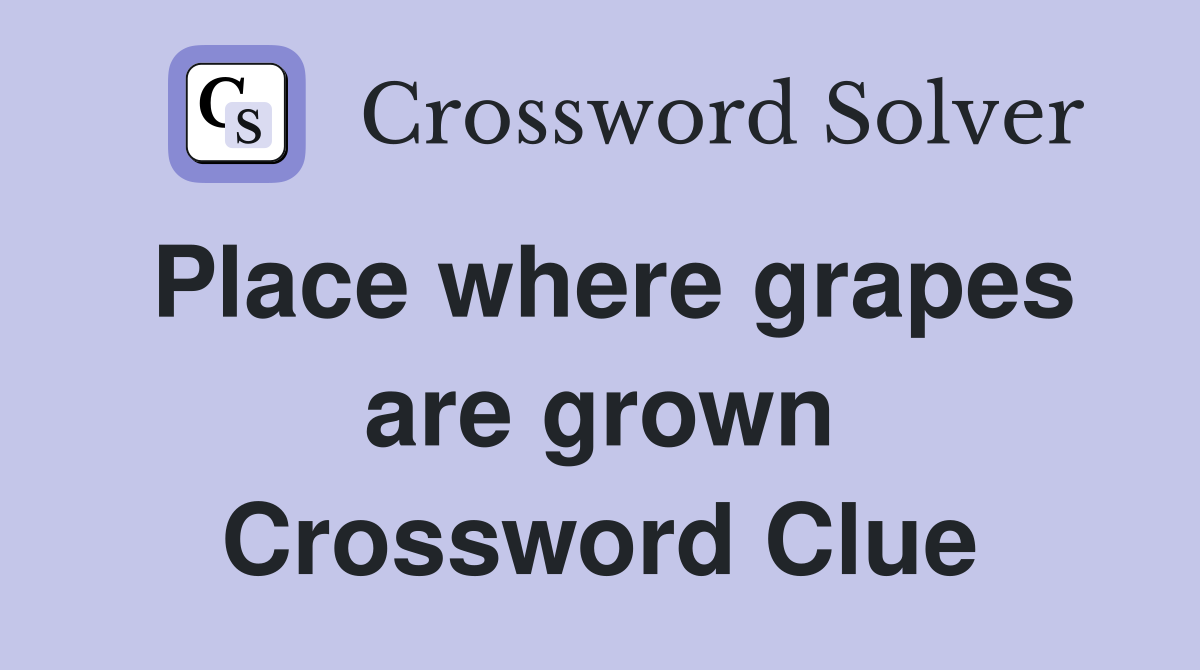 Place where grapes are grown Crossword Clue