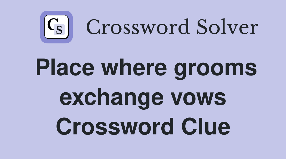 Place where grooms exchange vows Crossword Clue