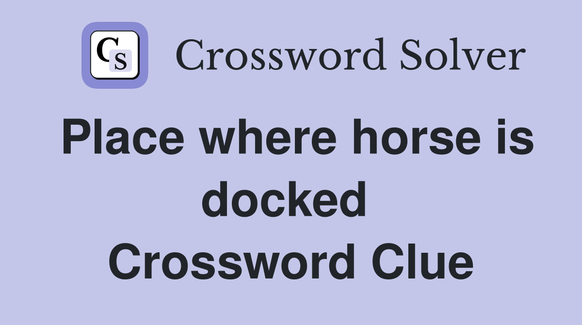 Place where horse is docked  Crossword Clue