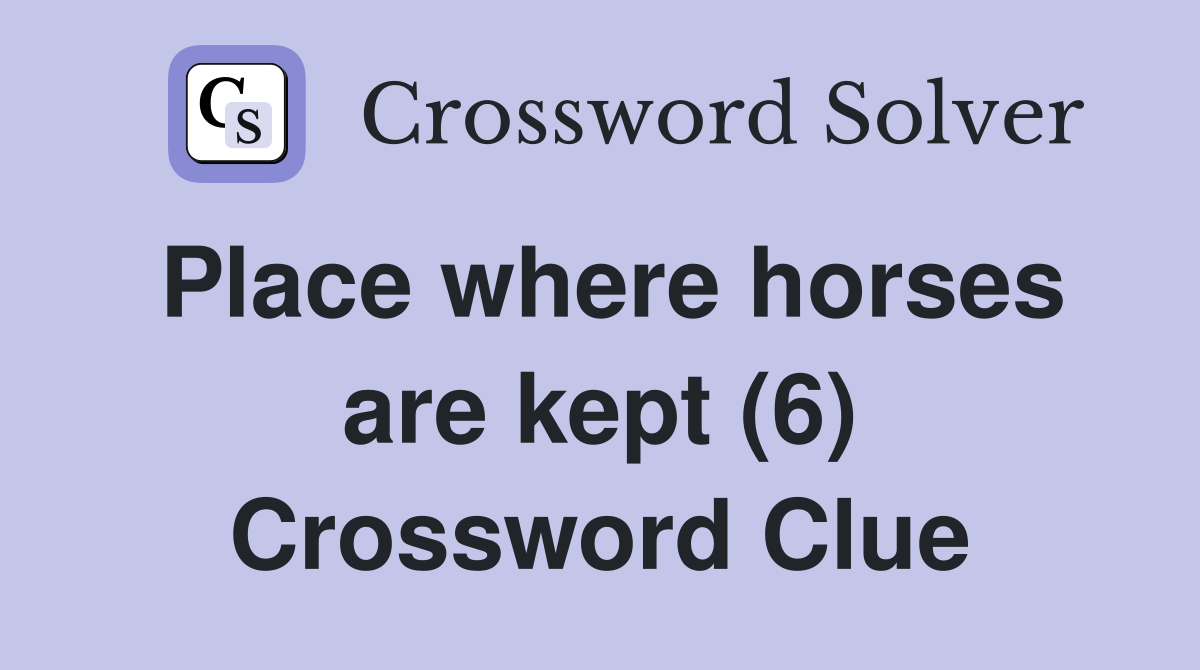 Place where horses are kept (6) Crossword Clue