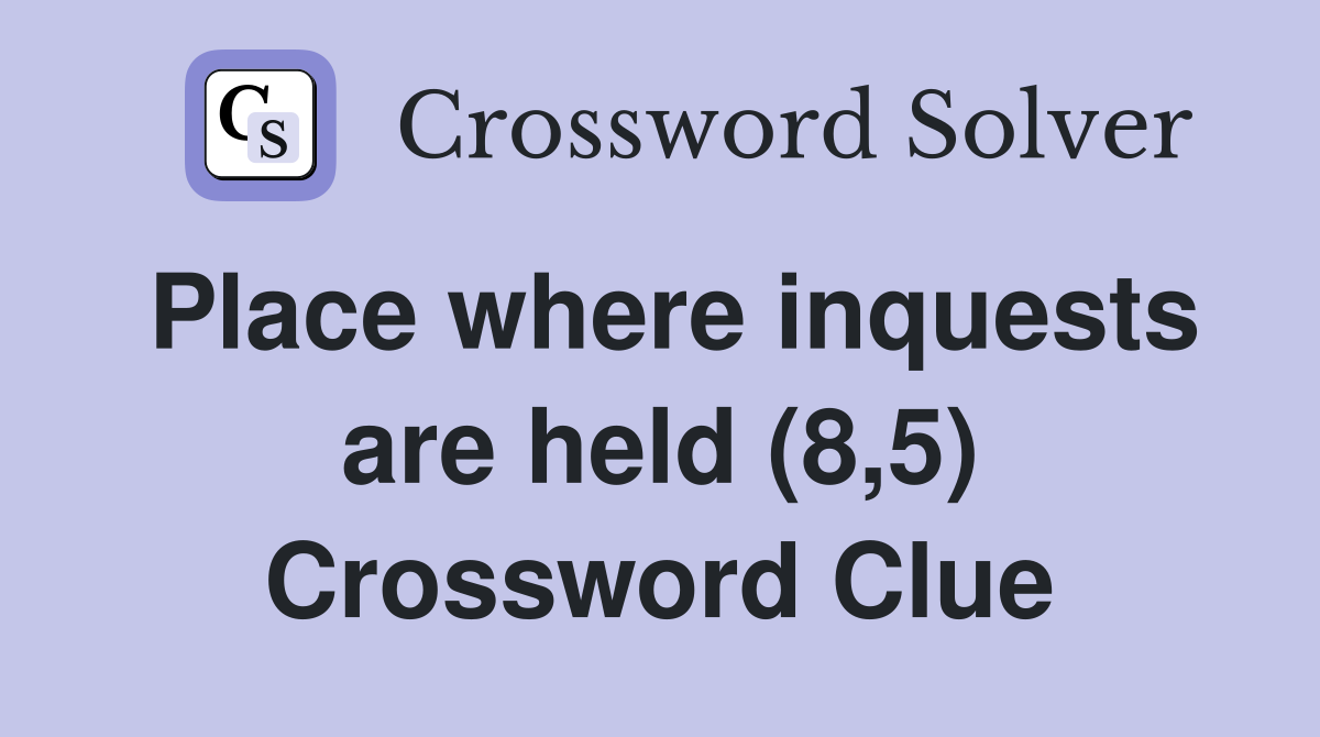 Place where inquests are held (8,5) Crossword Clue