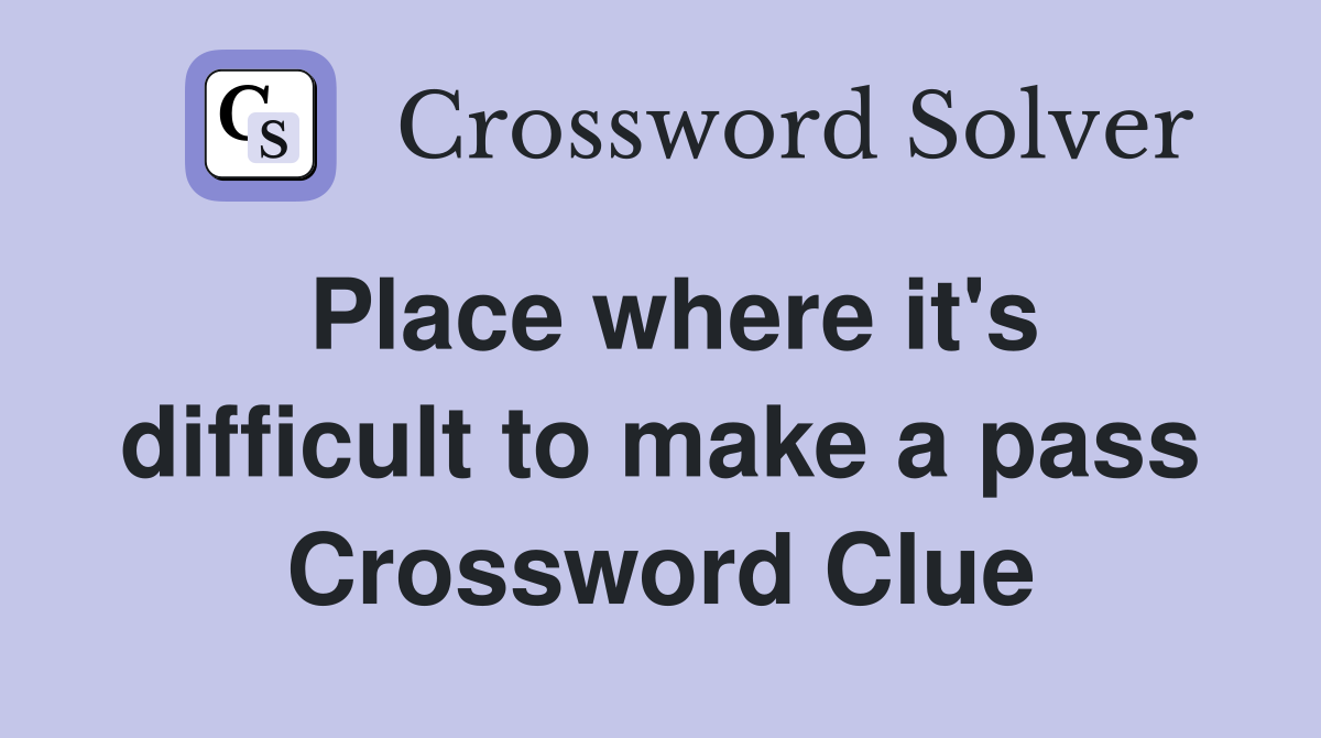 Place where it's difficult to make a pass Crossword Clue