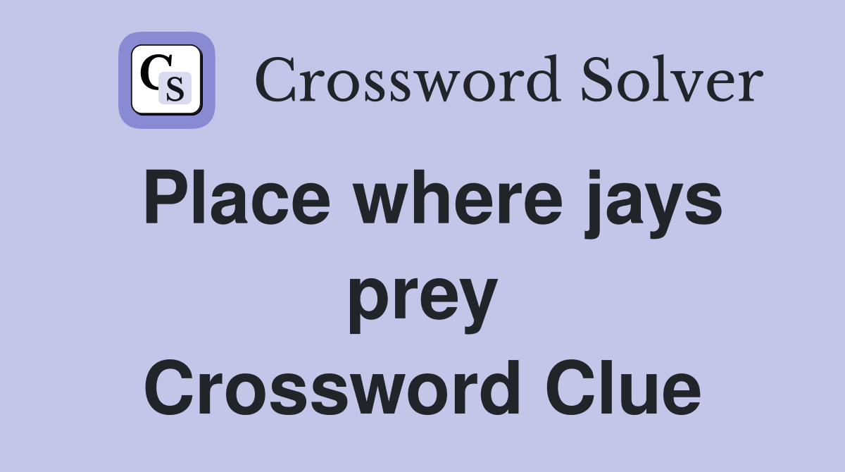 Place where jays prey Crossword Clue