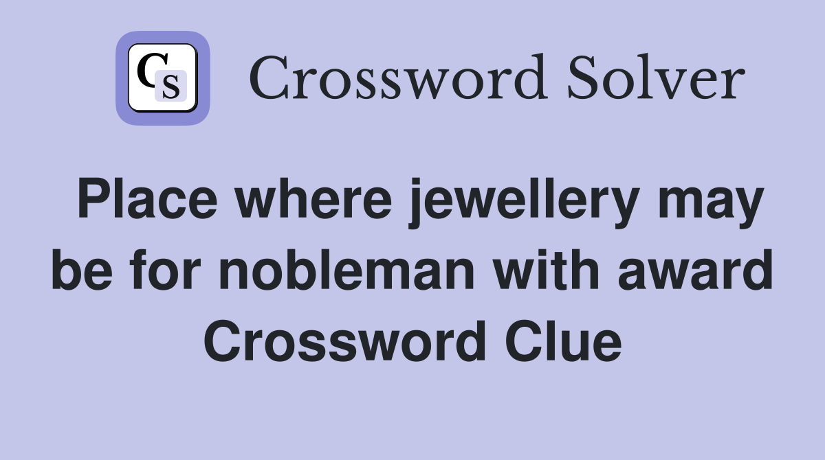 Place where jewellery may be for nobleman with award Crossword Clue