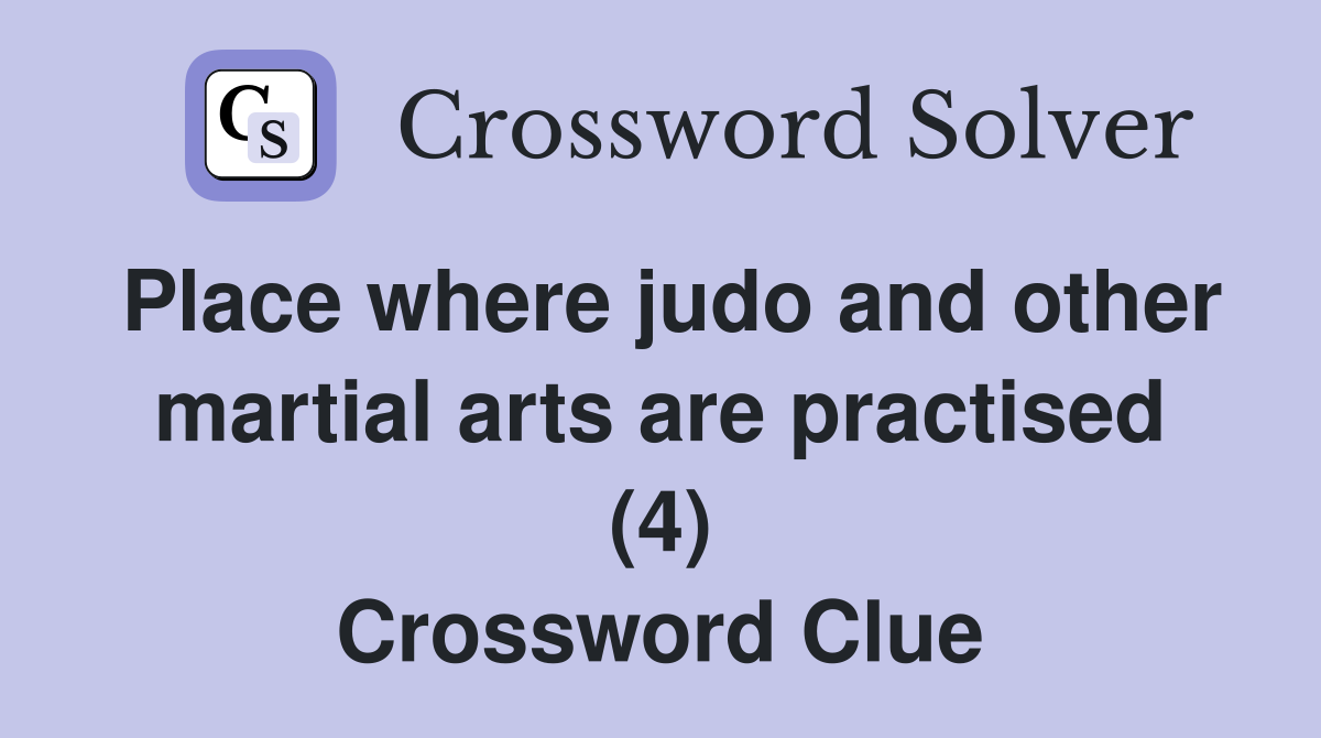 Place where judo and other martial arts are practised (4) Crossword Clue