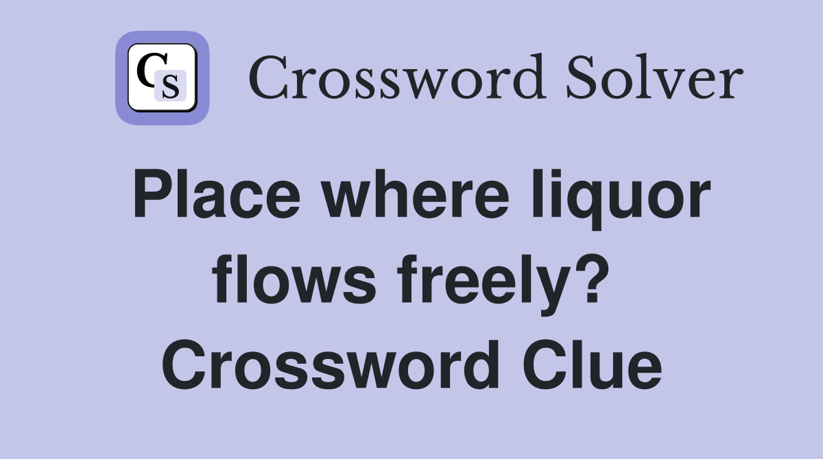 Place where liquor flows freely? Crossword Clue