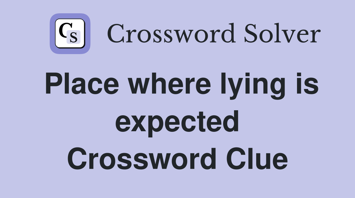 Place where lying is expected Crossword Clue