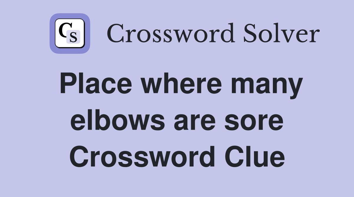Place where many elbows are sore Crossword Clue