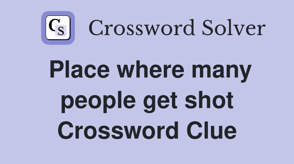 Place where many people get shot Crossword Clue