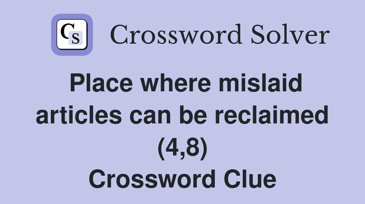 Place where mislaid articles can be reclaimed (4,8) Crossword Clue