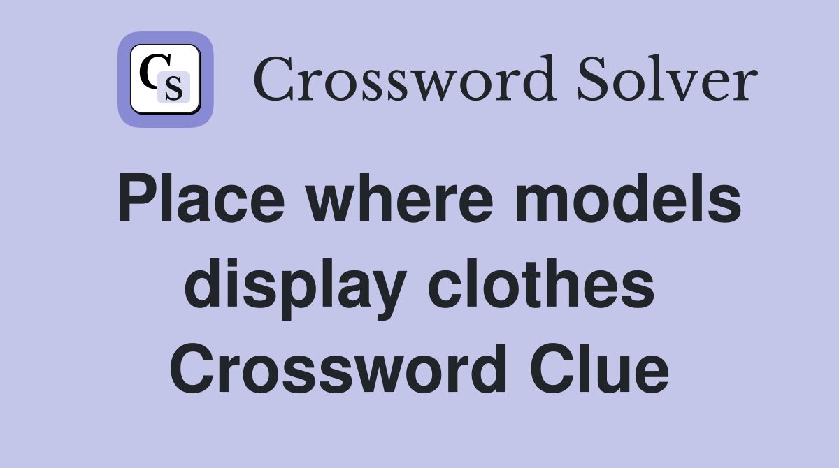 Place where models display clothes Crossword Clue
