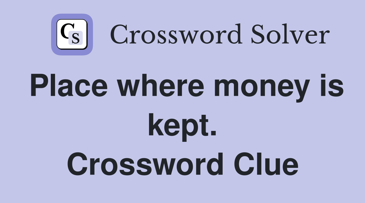 Place where money is kept. Crossword Clue