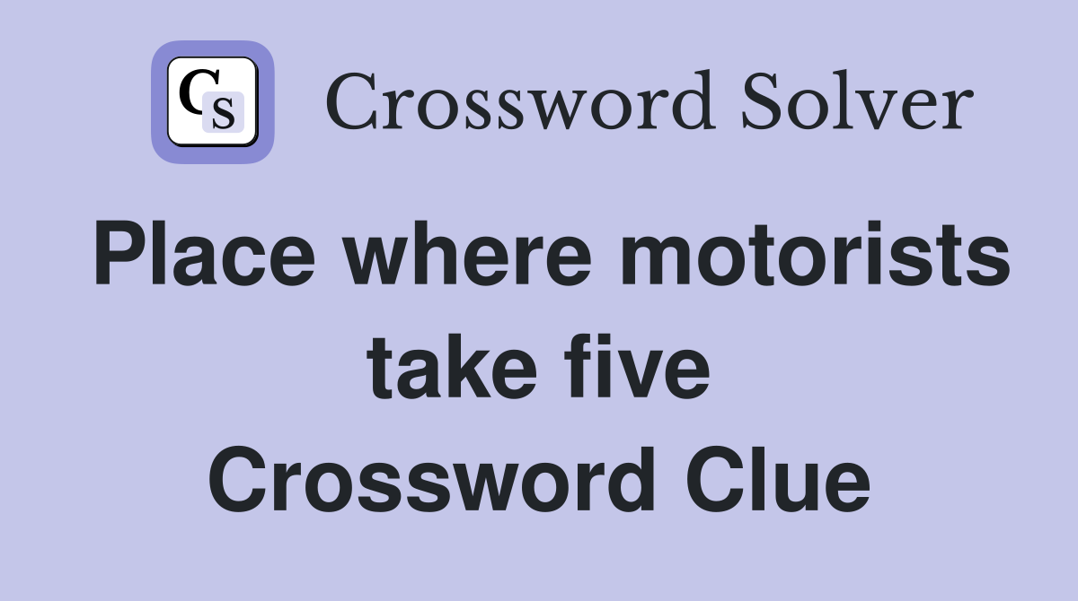 Place where motorists take five Crossword Clue