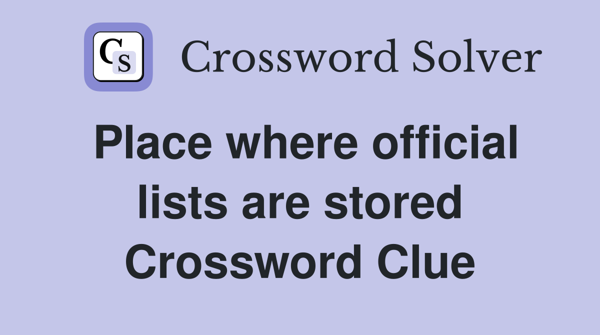 Place where official lists are stored Crossword Clue