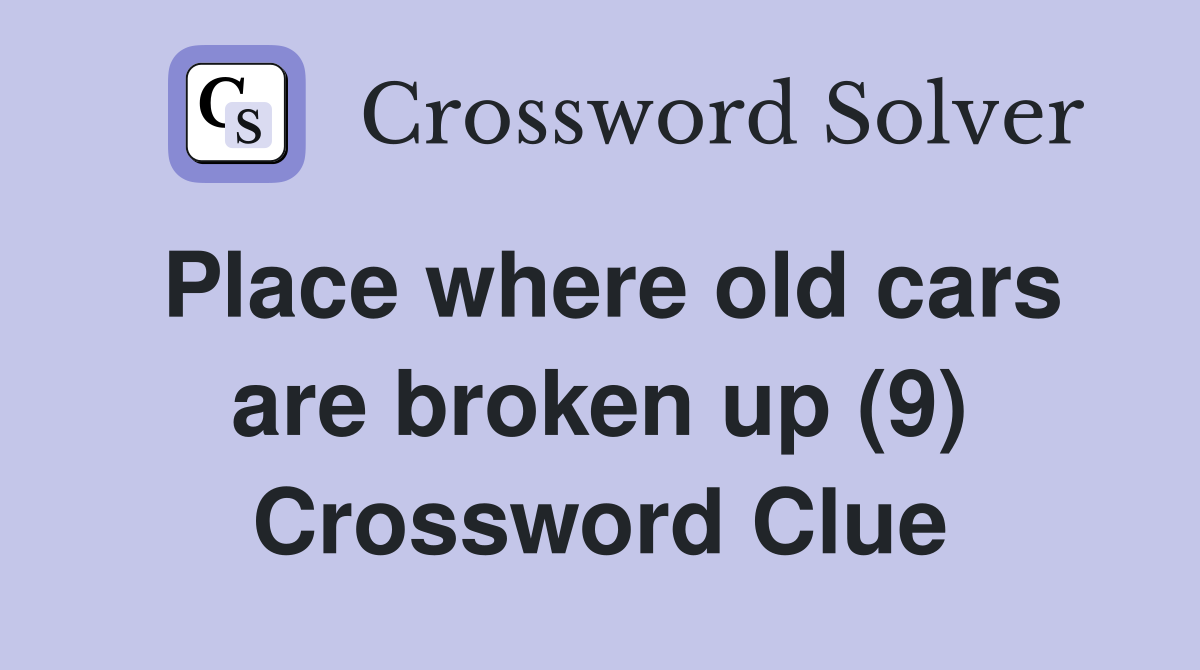 Place where old cars are broken up (9) Crossword Clue