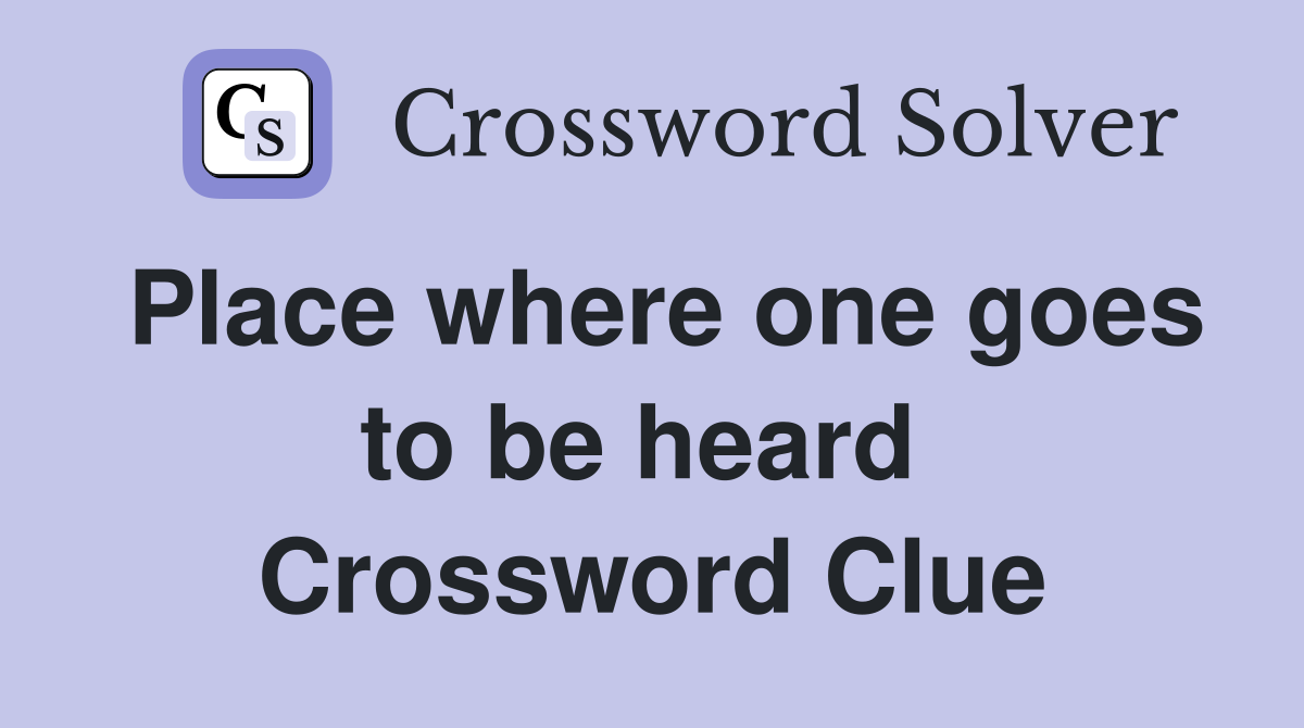 Place where one goes to be heard  Crossword Clue