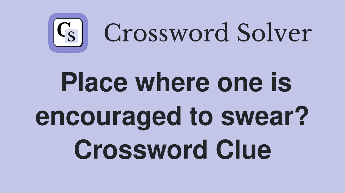 Place where one is encouraged to swear? Crossword Clue