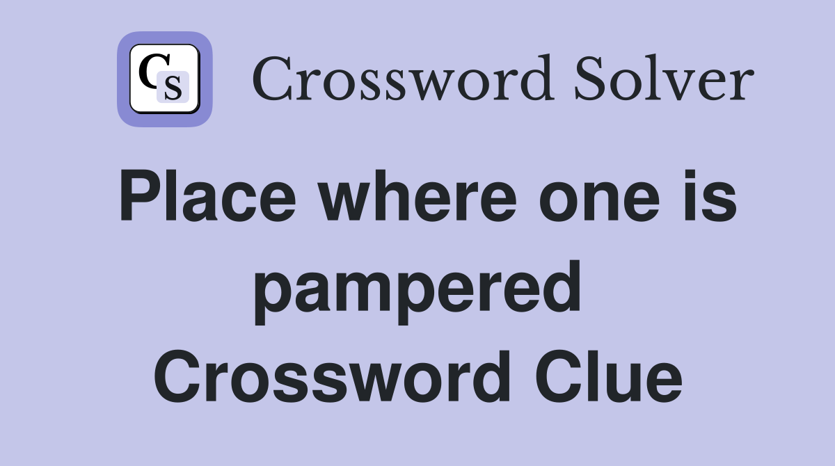 Place where one is pampered Crossword Clue