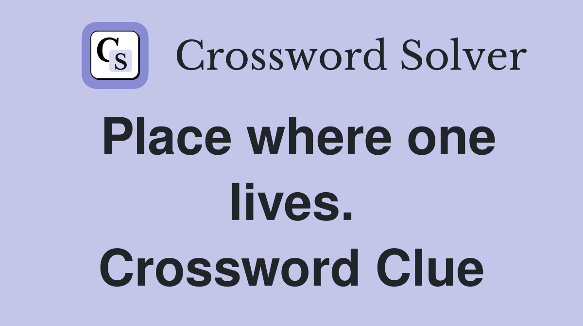 Place where one lives. Crossword Clue