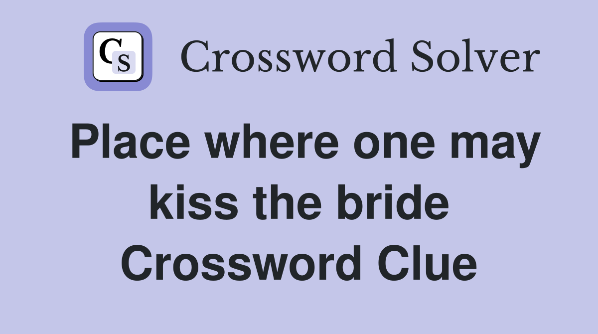 Place where one may kiss the bride Crossword Clue