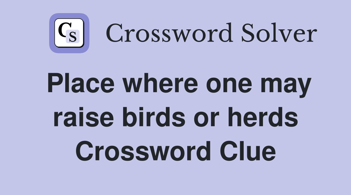 Place where one may raise birds or herds Crossword Clue