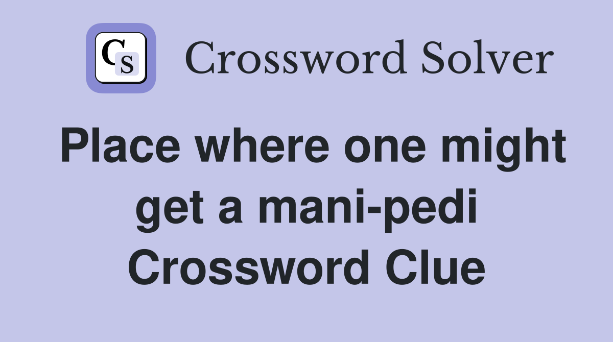 Place where one might get a mani-pedi Crossword Clue
