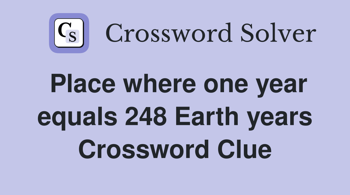 Place where one year equals 248 Earth years Crossword Clue